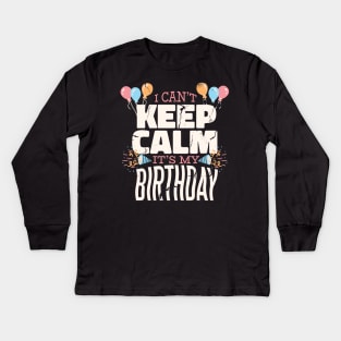 I Can't Keep Calm It's My Birthday Kids Long Sleeve T-Shirt